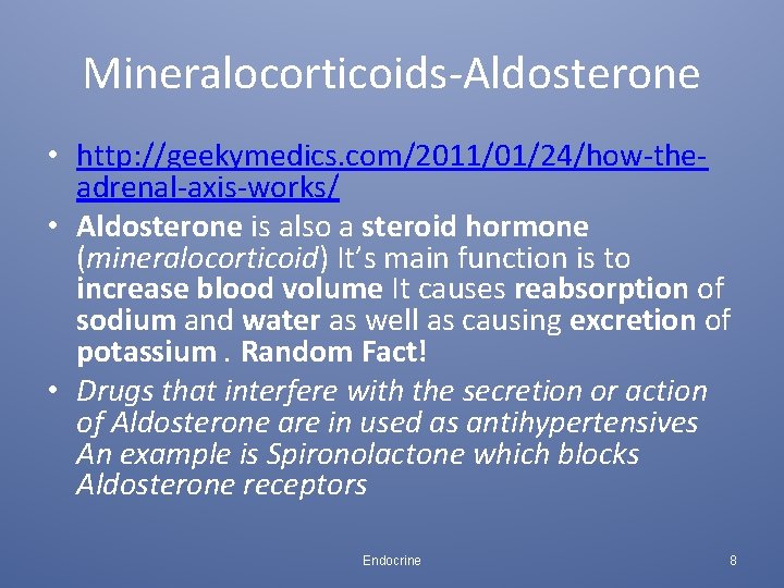 Mineralocorticoids-Aldosterone • http: //geekymedics. com/2011/01/24/how-theadrenal-axis-works/ • Aldosterone is also a steroid hormone (mineralocorticoid) It’s