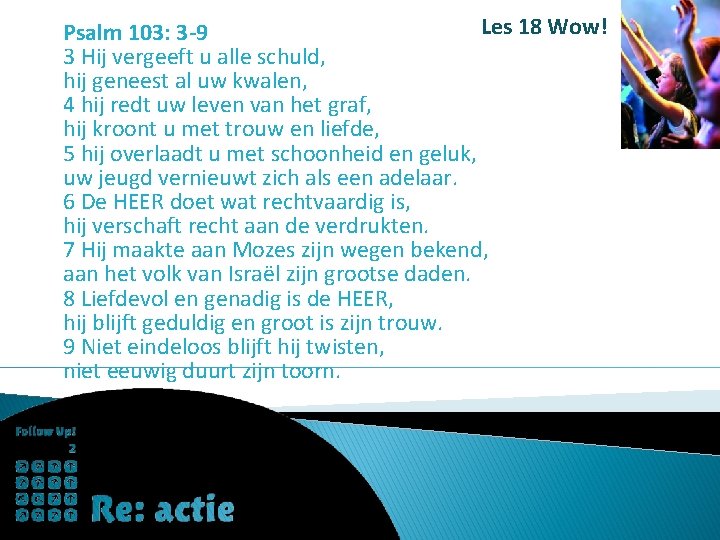 Les 18 Wow! Psalm 103: 3 -9 3 Hij vergeeft u alle schuld, hij