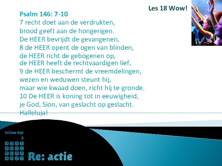 Psalm 146: 7 -10 7 recht doet aan de verdrukten, brood geeft aan de