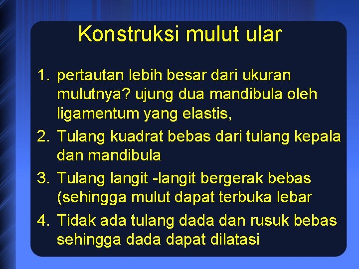 Konstruksi mulut ular 1. pertautan lebih besar dari ukuran mulutnya? ujung dua mandibula oleh