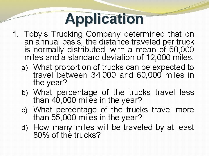 Application 1. Toby's Trucking Company determined that on an annual basis, the distance traveled