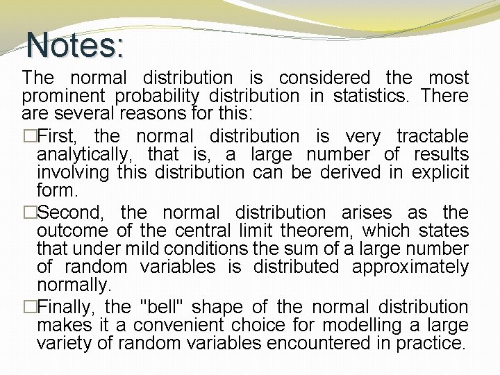 Notes: The normal distribution is considered the most prominent probability distribution in statistics. There