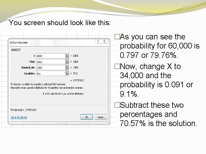 You screen should look like this: �As you can see the probability for 60,