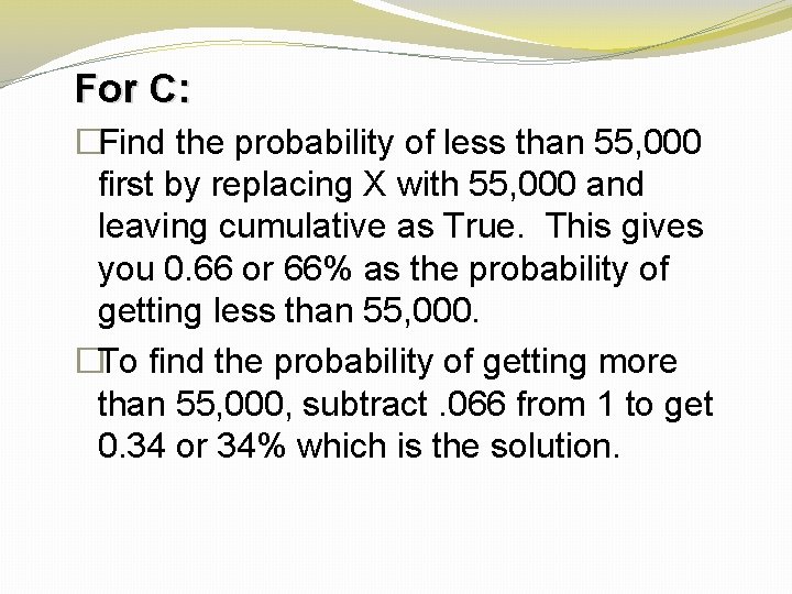 For C: �Find the probability of less than 55, 000 first by replacing X