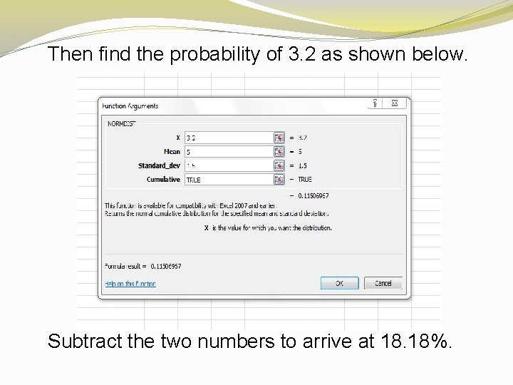 Then find the probability of 3. 2 as shown below. Subtract the two numbers