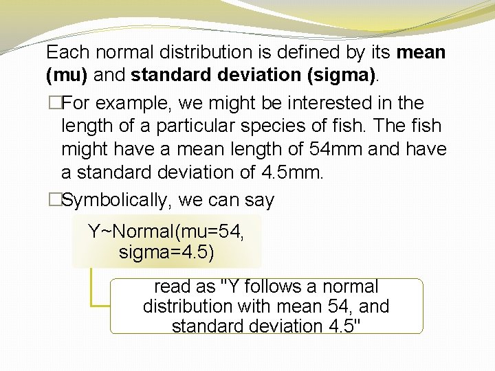 Each normal distribution is defined by its mean (mu) and standard deviation (sigma). �For