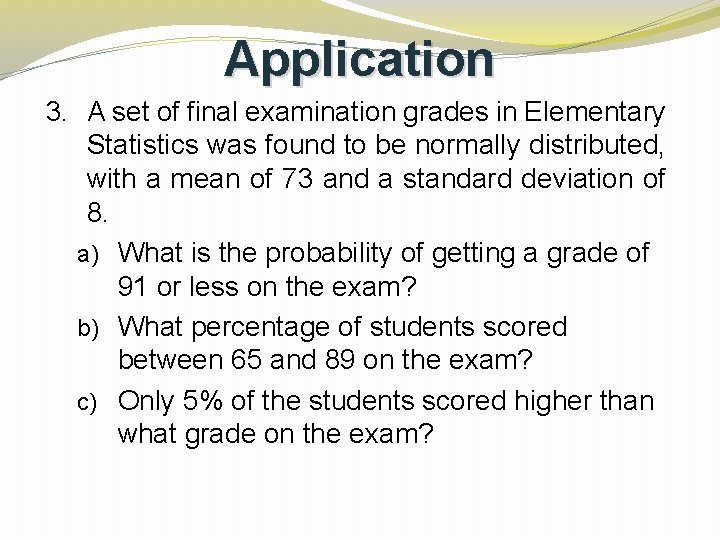 Application 3. A set of final examination grades in Elementary Statistics was found to