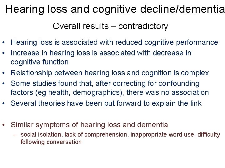 Hearing loss and cognitive decline/dementia Overall results – contradictory • Hearing loss is associated