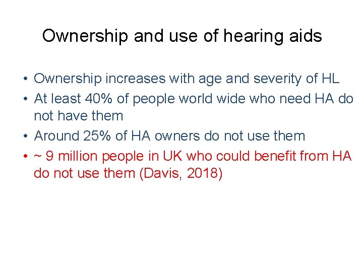 Ownership and use of hearing aids • Ownership increases with age and severity of