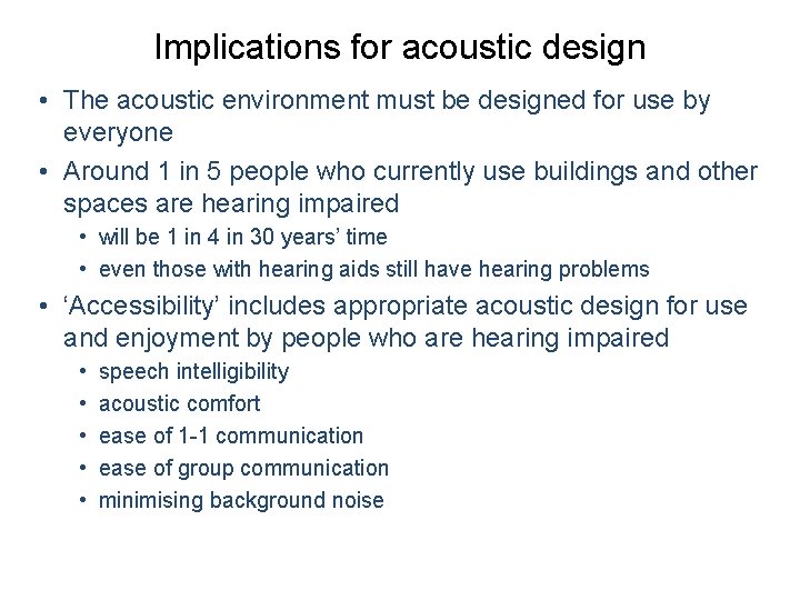 Implications for acoustic design • The acoustic environment must be designed for use by