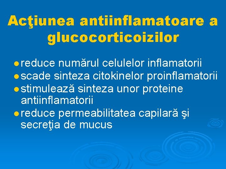 Acţiunea antiinflamatoare a glucocorticoizilor reduce numărul celulelor inflamatorii scade sinteza citokinelor proinflamatorii stimulează sinteza