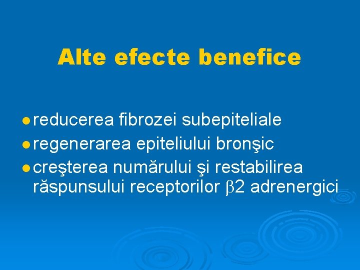 Alte efecte benefice reducerea fibrozei subepiteliale regenerarea epiteliului bronşic creşterea numărului şi restabilirea răspunsului