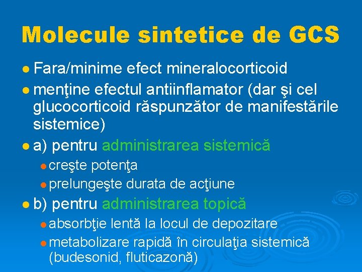 Molecule sintetice de GCS Fara/minime efect mineralocorticoid menţine efectul antiinflamator (dar şi cel glucocorticoid