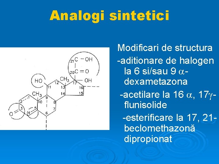 Analogi sintetici Modificari de structura -aditionare de halogen la 6 si/sau 9 dexametazona -acetilare