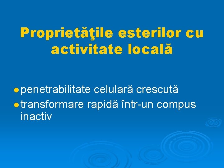 Proprietăţile esterilor cu activitate locală penetrabilitate celulară crescută transformare rapidă într-un compus inactiv 