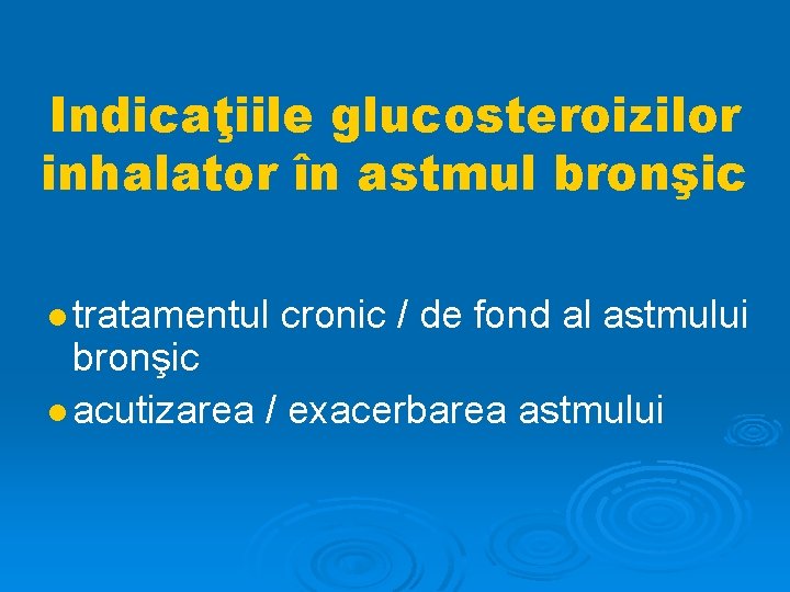 Indicaţiile glucosteroizilor inhalator în astmul bronşic tratamentul cronic / de fond al astmului bronşic