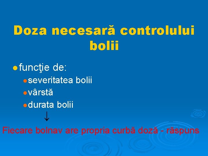 Doza necesară controlului bolii funcţie de: severitatea bolii vârstă durata bolii Fiecare bolnav are