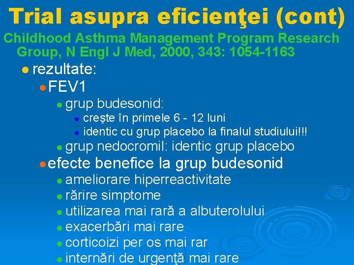 Trial asupra eficienţei (cont) Childhood Asthma Management Program Research Group, N Engl J Med,