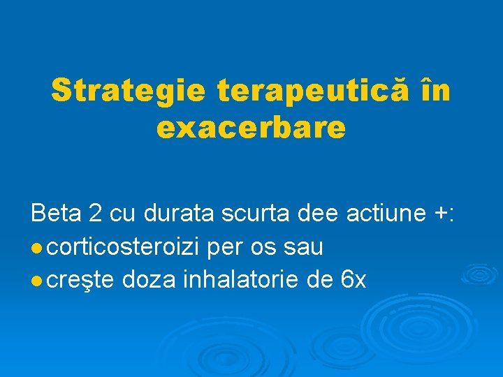 Strategie terapeutică în exacerbare Beta 2 cu durata scurta dee actiune +: corticosteroizi per