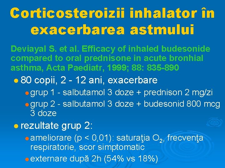 Corticosteroizii inhalator în exacerbarea astmului Deviayal S. et al. Efficacy of inhaled budesonide compared