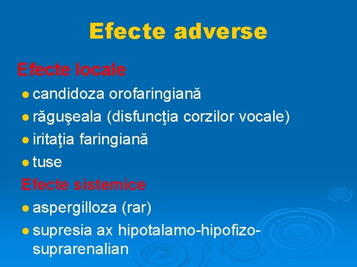 Efecte adverse Efecte locale candidoza orofaringiană răguşeala (disfuncţia corzilor vocale) iritaţia faringiană tuse Efecte