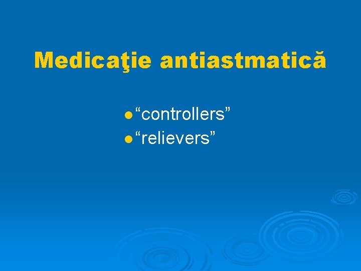 Medicaţie antiastmatică “controllers” “relievers” 