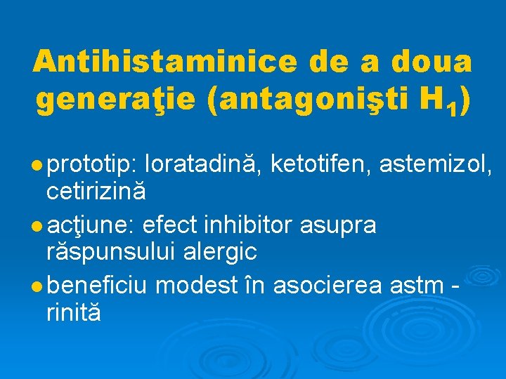 Antihistaminice de a doua generaţie (antagonişti H 1) prototip: loratadină, ketotifen, astemizol, cetirizină acţiune: