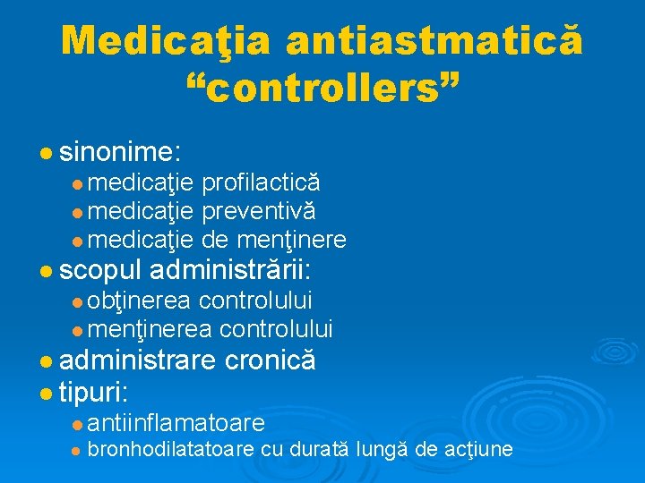 Medicaţia antiastmatică “controllers” sinonime: medicaţie profilactică medicaţie preventivă medicaţie de menţinere scopul administrării: obţinerea