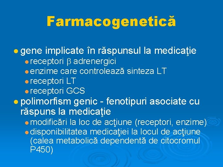 Farmacogenetică gene implicate în răspunsul la medicaţie adrenergici enzime care controlează sinteza LT receptori