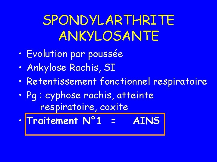 SPONDYLARTHRITE ANKYLOSANTE • • Evolution par poussée Ankylose Rachis, SI Retentissement fonctionnel respiratoire Pg