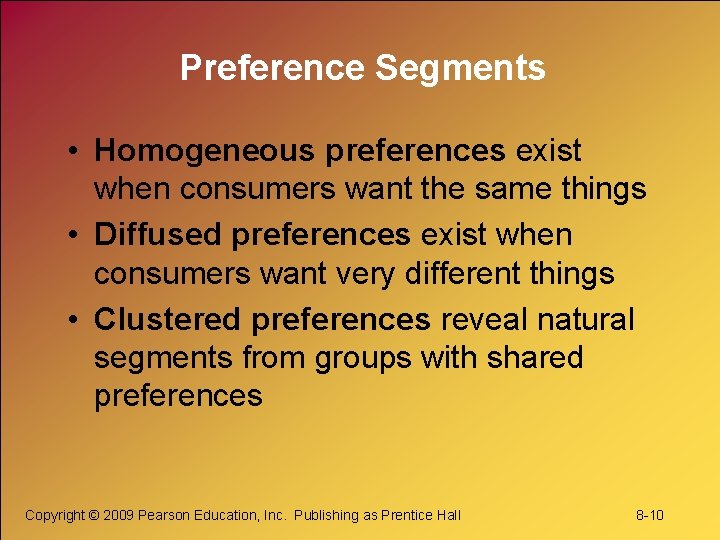 Preference Segments • Homogeneous preferences exist when consumers want the same things • Diffused