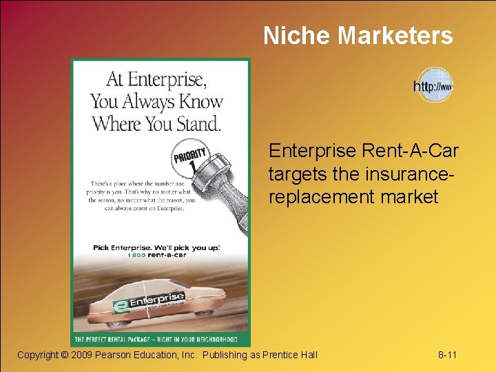 Niche Marketers Enterprise Rent-A-Car targets the insurancereplacement market Copyright © 2009 Pearson Education, Inc.
