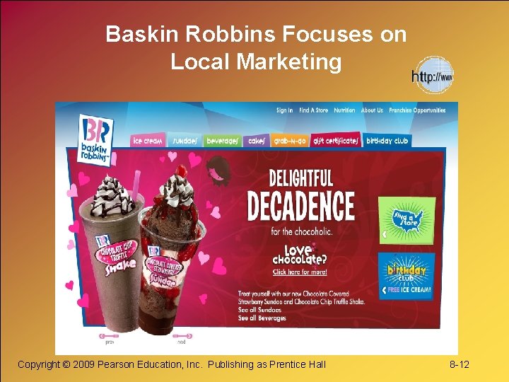 Baskin Robbins Focuses on Local Marketing Copyright © 2009 Pearson Education, Inc. Publishing as
