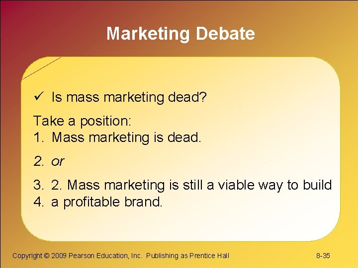 Marketing Debate ü Is mass marketing dead? Take a position: 1. Mass marketing is