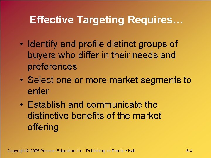 Effective Targeting Requires… • Identify and profile distinct groups of buyers who differ in