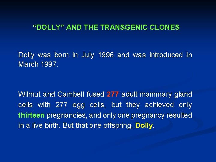 “DOLLY” AND THE TRANSGENIC CLONES Dolly was born in July 1996 and was introduced