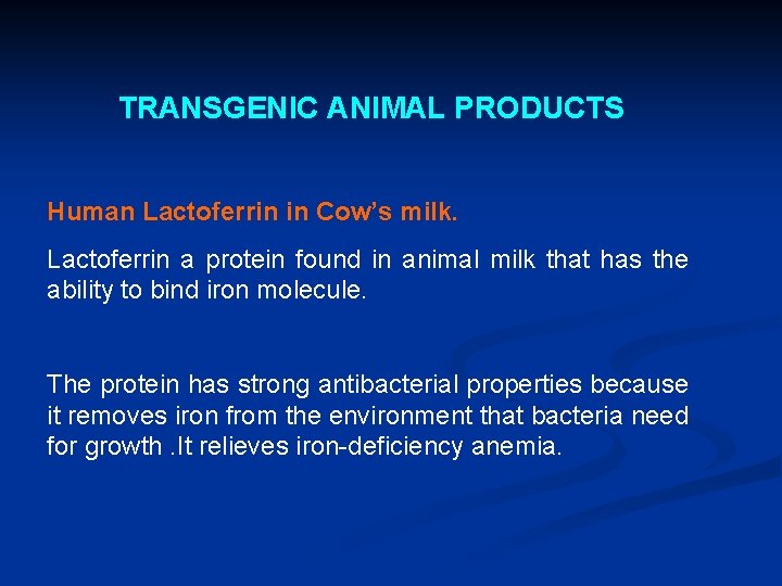 TRANSGENIC ANIMAL PRODUCTS Human Lactoferrin in Cow’s milk. Lactoferrin a protein found in animal