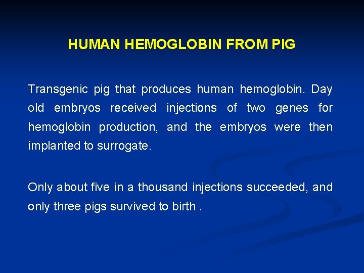 HUMAN HEMOGLOBIN FROM PIG Transgenic pig that produces human hemoglobin. Day old embryos received