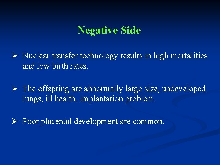 Negative Side Ø Nuclear transfer technology results in high mortalities and low birth rates.