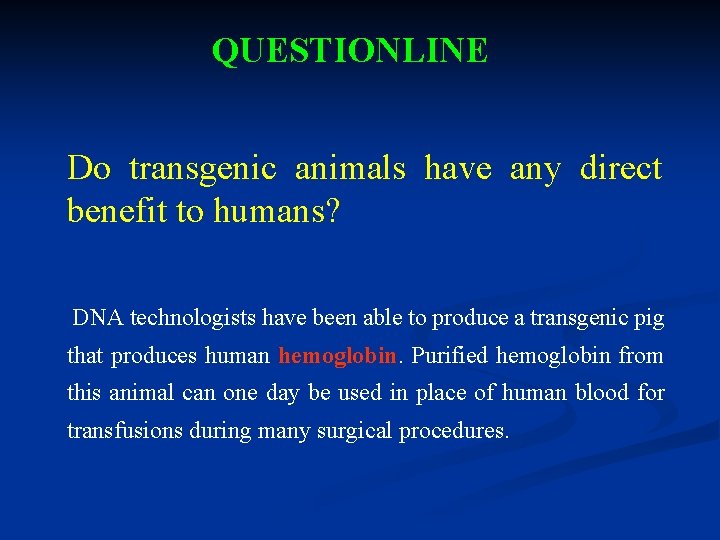 QUESTIONLINE Do transgenic animals have any direct benefit to humans? DNA technologists have been