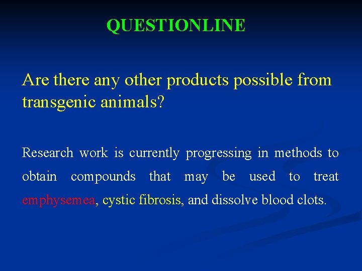 QUESTIONLINE Are there any other products possible from transgenic animals? Research work is currently