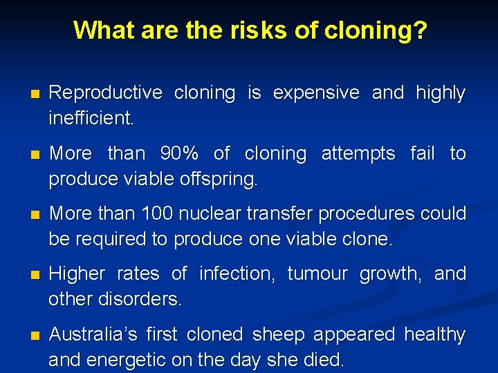 What are the risks of cloning? n Reproductive cloning is expensive and highly inefficient.