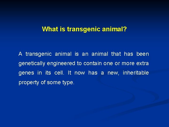 What is transgenic animal? A transgenic animal is an animal that has been genetically