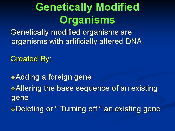 Genetically Modified Organisms Genetically modified organisms are organisms with artificially altered DNA. Created By: