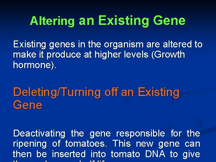 Altering an Existing Gene Existing genes in the organism are altered to make it