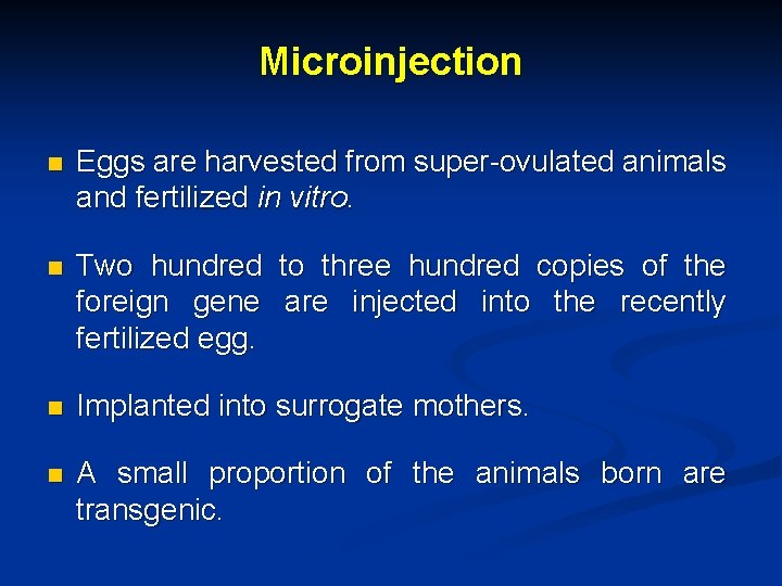 Microinjection n Eggs are harvested from super-ovulated animals and fertilized in vitro. n Two