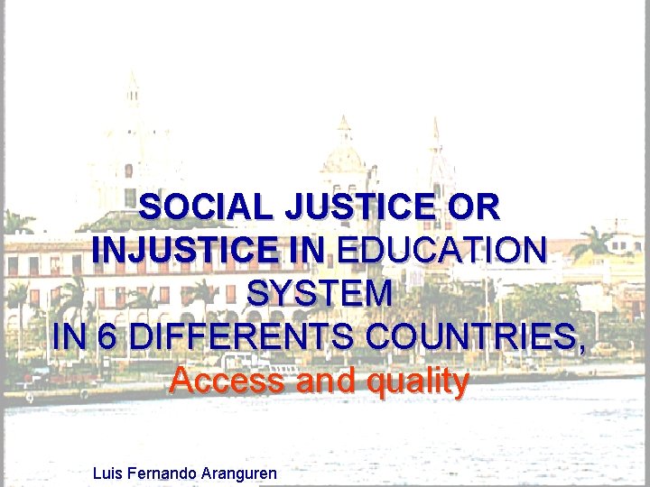 SOCIAL JUSTICE OR INJUSTICE IN EDUCATION SYSTEM IN 6 DIFFERENTS COUNTRIES, Access and quality