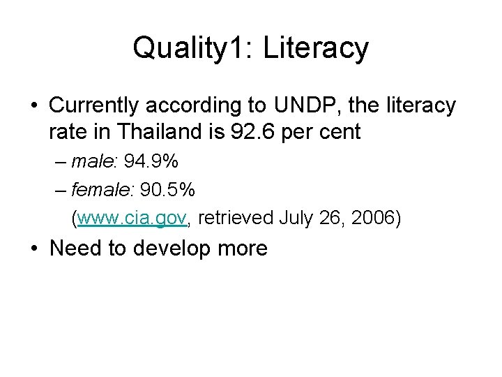 Quality 1: Literacy • Currently according to UNDP, the literacy rate in Thailand is