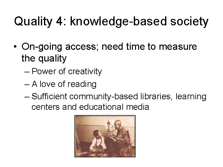 Quality 4: knowledge-based society • On-going access; need time to measure the quality –