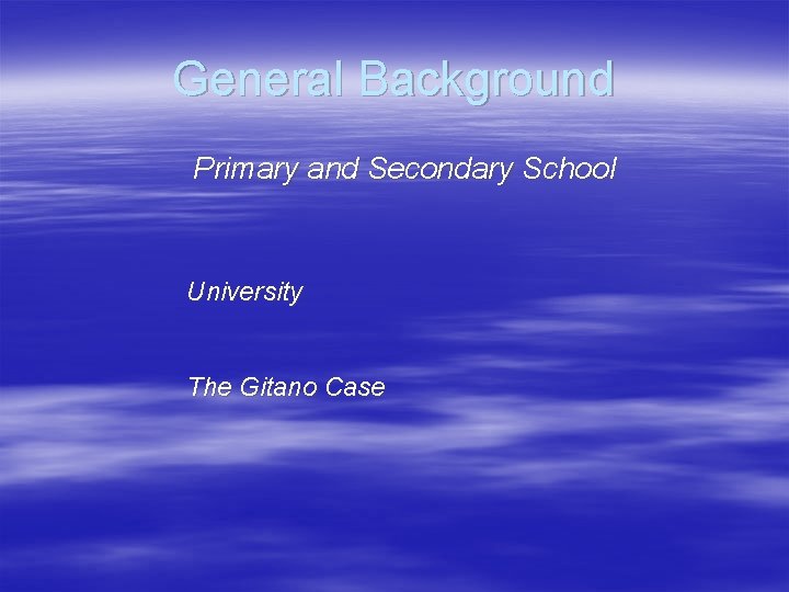 General Background Primary and Secondary School University The Gitano Case 